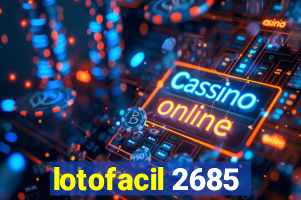 lotofacil 2685